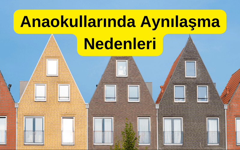 Anaokullarında Aynılaşma Neden Olur?
