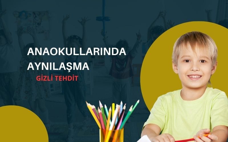 anaokullarında aynılaşma neden olur
