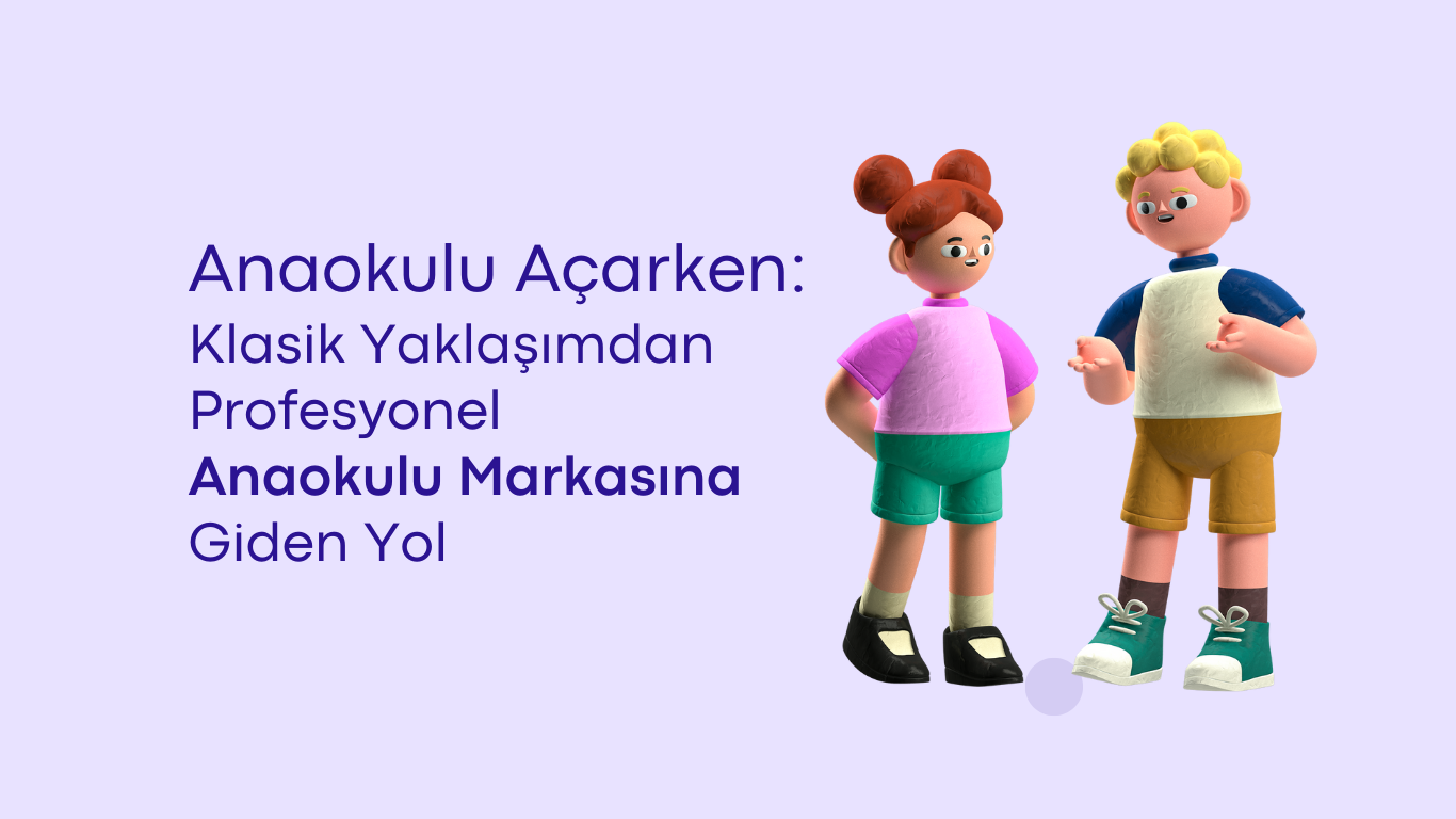 Anaokulu Açarken: Klasik Yaklaşımdan Profesyonel Markaya Giden Yol