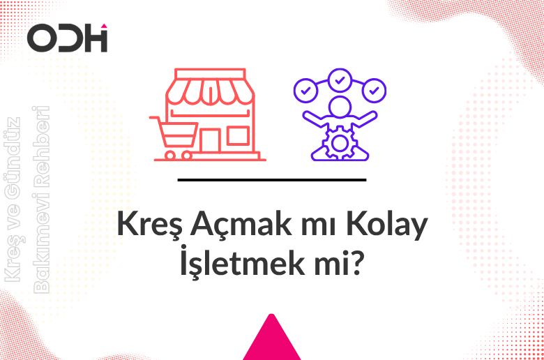 Kreş Açmak mı Kolay İşletmek mi?