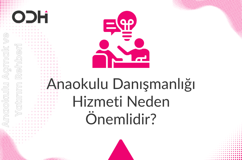 Anaokulu Danışmanlığı Hizmeti Neden Önemlidir?