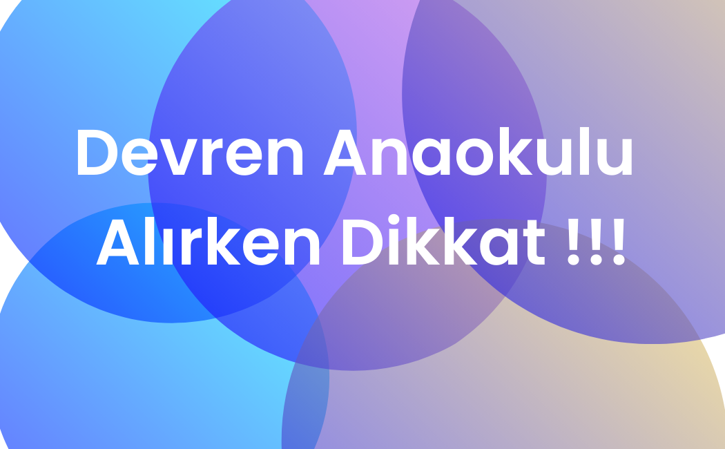 devren anaokulu alırken dikkat