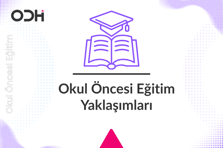 Okul Öncesi Eğitim Yaklaşımları ve Anaokulu Modeli Seçimi