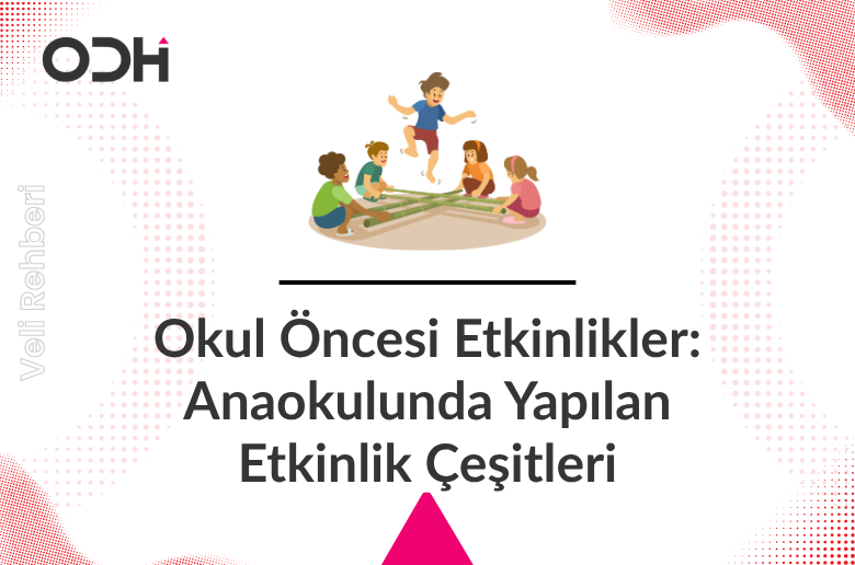 Okul Öncesi Etkinlikler: Anaokulu Etkinlikleri ve Gelişim Alanları