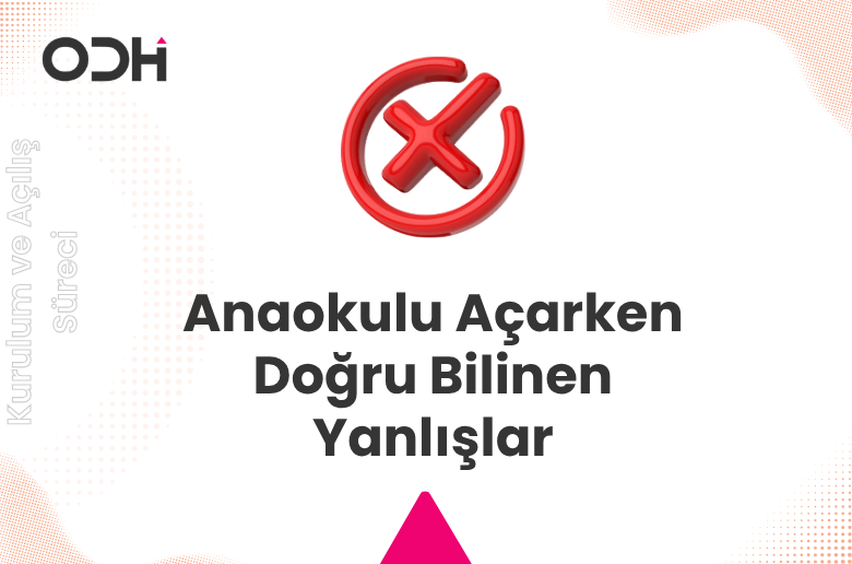 Anaokulu Açarken Doğru Bilinen Yanlışlar