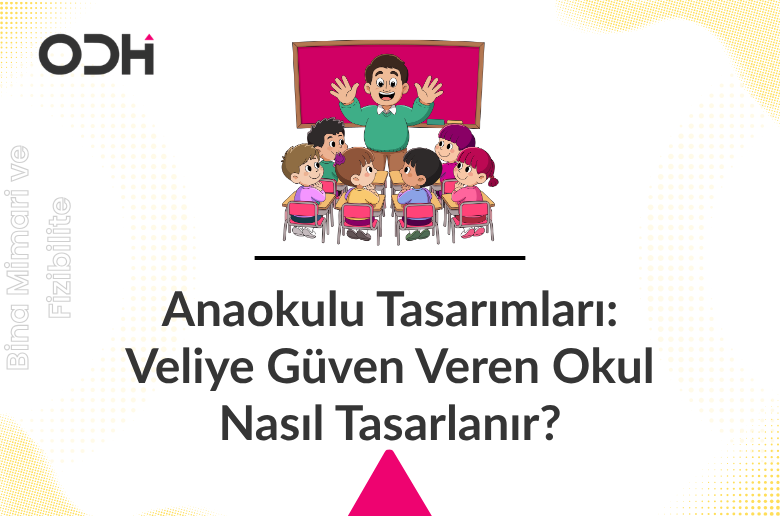 Anaokulu Tasarımları: Veliye Güven Veren Okul Nasıl Tasarlanır?