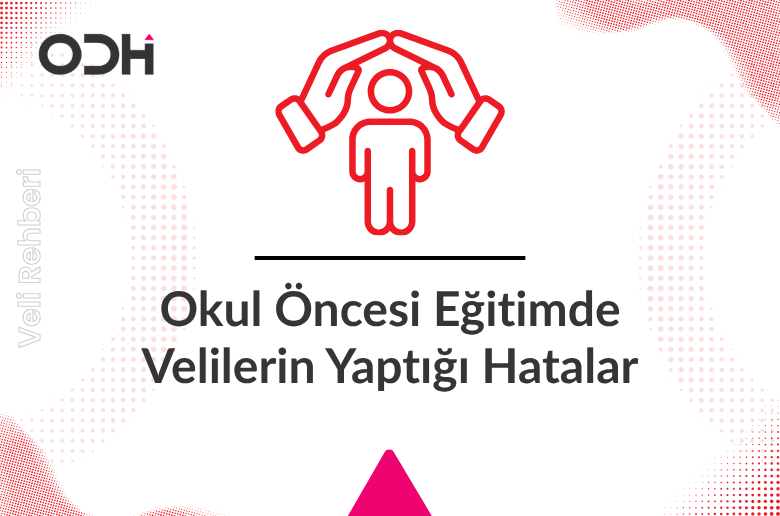 Okul Öncesi Eğitimde Velilerin Yaptığı Hatalar