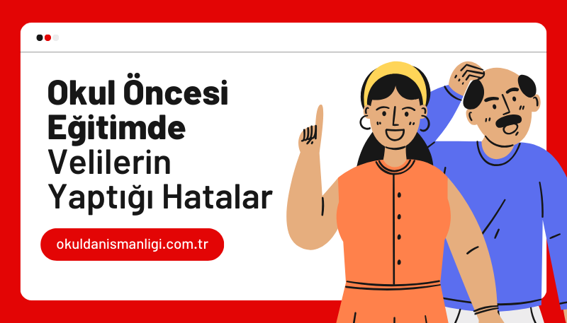 Okul Öncesi Eğitimde Velilerin Sıklıkla Yaptıkları Hatalar