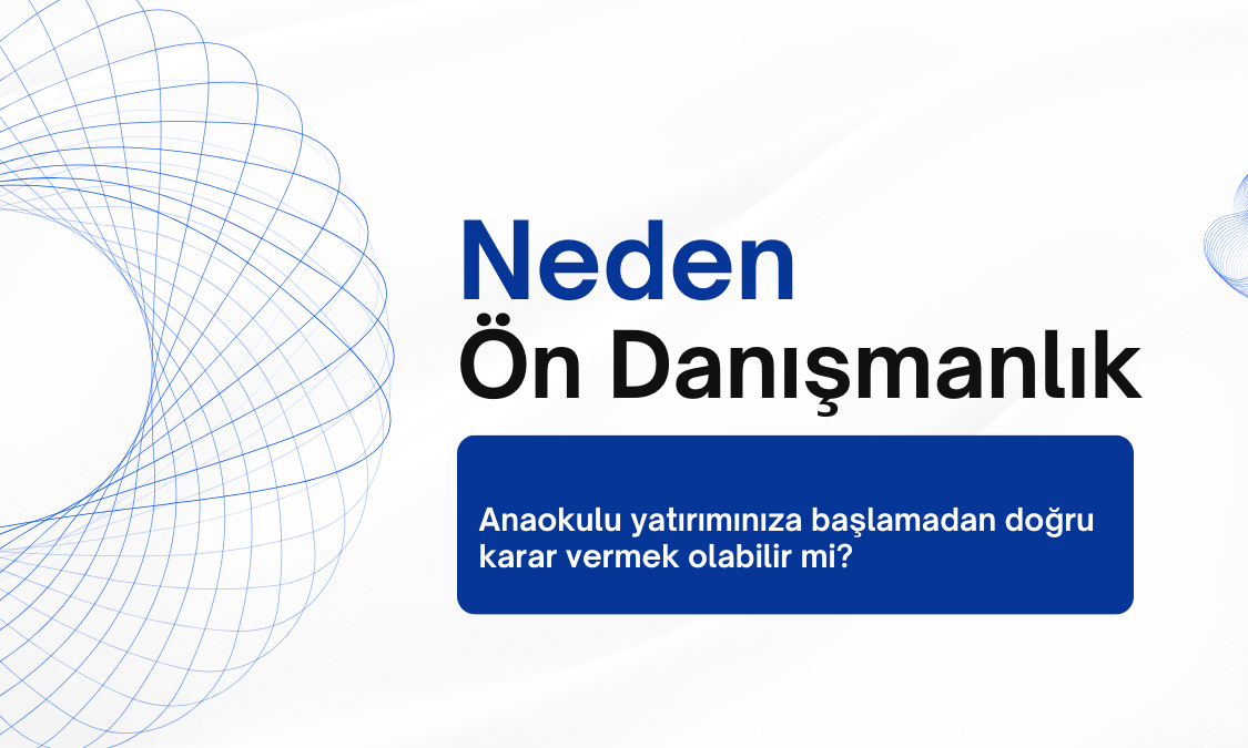 Ön Danışmanlık: Profesyonel Anaokulu Yatırımında İlk Adım 2025 Ön Danışmanlık: Profesyonel Anaokulu Yatırımında İlk Adım 2025