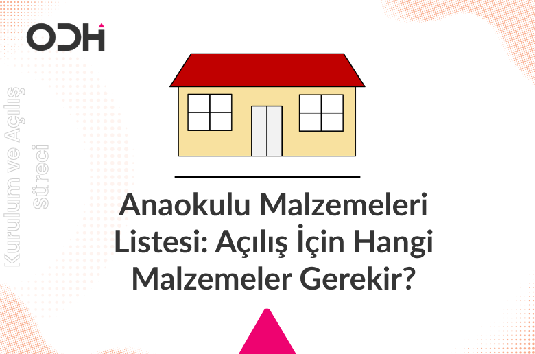 Anaokulu Malzemeleri Listesi: Açılış İçin Hangi Malzemeler Gerekir?