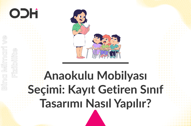 Anaokulu Mobilyası Seçimi: Kayıt Getiren Sınıf Tasarımı Nasıl Yapılır?
