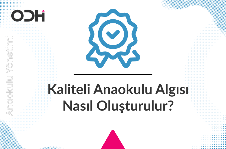 Kaliteli Anaokulu Algısı Nasıl Oluşturulur?