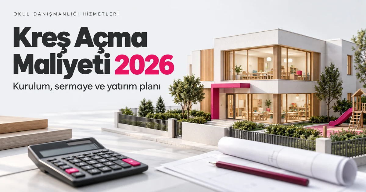 Kreş Açma Maliyeti 2026 başlığı, modern kreş binası maketi ve yatırım planlama araçları.